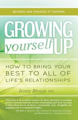 Growing Yourself Up: How to Bring Your Best to All of Life's Relationships by Brown, Jenny