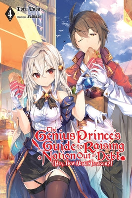 The Genius Prince's Guide to Raising a Nation Out of Debt (Hey, How about Treason?), Vol. 4 (Light Novel) by Toba, Toru