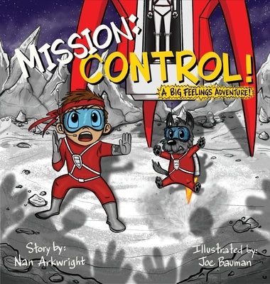 Mission: CONTROL! A Big Feelings Adventure: CONTROL! A Big Feelings Adventure by Arkwright, Nan