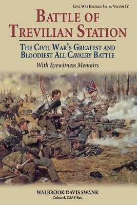 Battle of Trevilian Station: The Civil War's Greatest and Bloodiest All Cavalry Battle, with Eyewitness Memoirs by Swank, Walbrook Davis