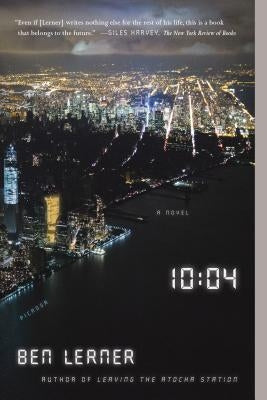 10:04: A Novel by Lerner, Ben
