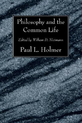 Philosophy and the Common Life: The Twelfth Annual Knoles Lectures by Holmer, Paul L.