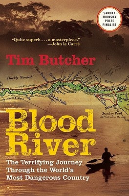 Blood River: The Terrifying Journey Through the World's Most Dangerous Country by Butcher, Tim
