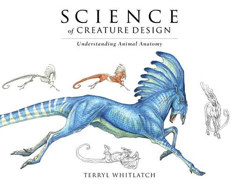 Science of Creature Design: Understanding Animal Anatomy by Whitlatch, Terryl