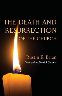 The Death and Resurrection of the Church by Brian, Rustin E.