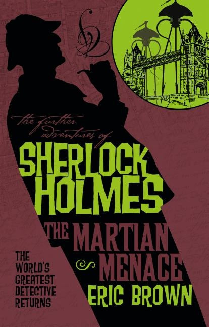 The Further Adventures of Sherlock Holmes - The Martian Menace by Brown, Eric