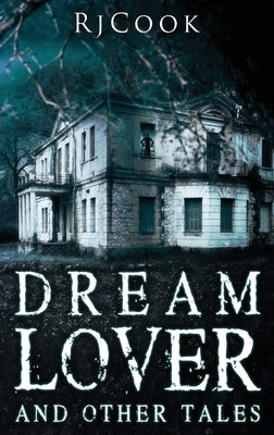 Dream Lover And Other Tales: An Anthology by Cook, Rj