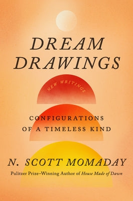 Dream Drawings: Configurations of a Timeless Kind by Momaday, N. Scott