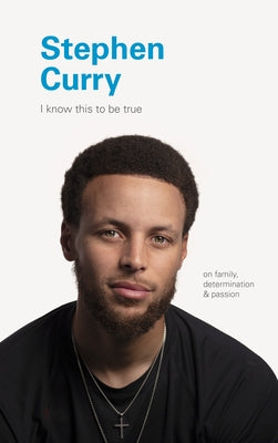 I Know This to Be True: Stephen Curry by Blackwell, Geoff
