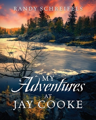 My Adventures at Jay Cooke by Schreifels, Randy