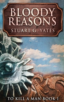 Bloody Reasons: Large Print Hardcover Edition by Yates, Stuart G.