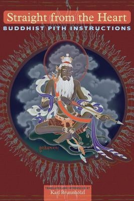 Straight from the Heart: Buddhist Pith Instructions by Brunnholzl, Karl