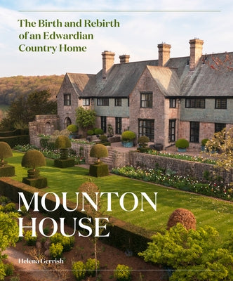 Mounton House: The Birth and Rebirth of an Edwardian Country Home by Gerrish, Helena