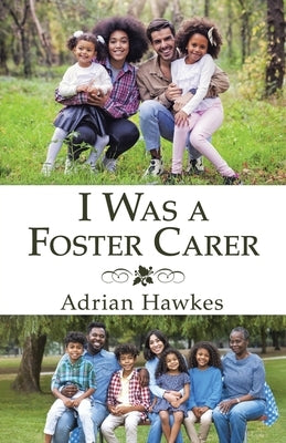 I Was a Foster Carer by Hawkes, Adrian