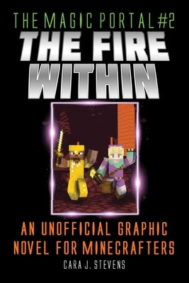 Fire Within: An Unofficial Graphic Novel for Minecraftersvolume 2 by Stevens, Cara J.