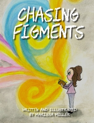 Chasing Figments by Miller, Marissa