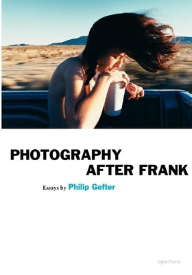 Photography After Frank by Gefter, Philip