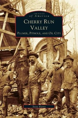 Cherry Run Valley: Plumer, Pit Hole & Oil City by Karnes, Steven