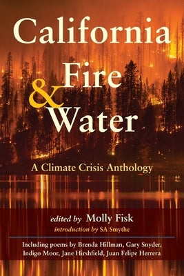California Fire & Water: A Climate Crisis Anthology by Fisk, Molly