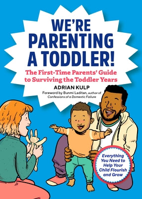 We're Parenting a Toddler!: The First-Time Parents' Guide to Surviving the Toddler Years by Kulp, Adrian