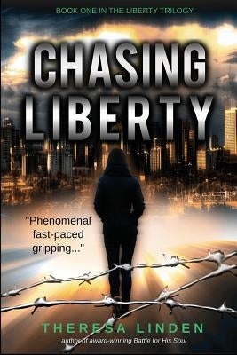 Chasing Liberty: Book One in the Liberty Trilogy by Linden, Theresa A.