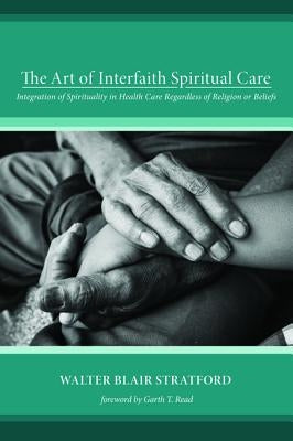 The Art of Interfaith Spiritual Care by Stratford, Walter Blair