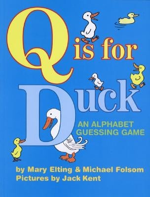 Q Is for Duck: An Alphabet Guessing Game by Kent, June K.