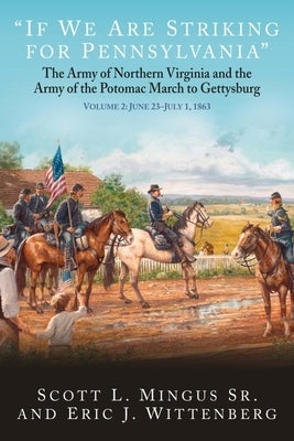 If We Are Striking for Pennsylvania: The Army of Northern Virginia and the Army of the Potomac March to Gettysburg: Volume 2: June 22-30, 1863 by Wittenberg, Eric J.