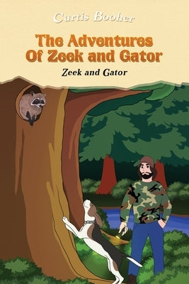 The Adventures of Zeek and Gator: Zeek and Gator by Booher, Curtis