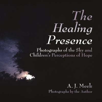 The Healing Presence by Meek, A. J.