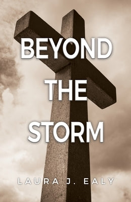 Beyond the Storm by Ealy, Laura J.