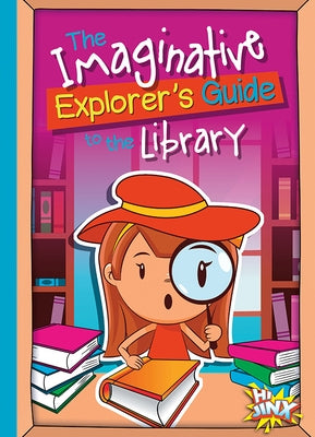 The Imaginative Explorer's Guide to the Library by Braun, Eric