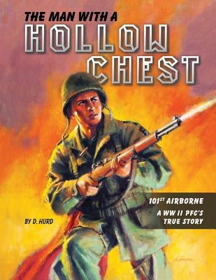 The Man With a Hollow Chest: The True Story of a WW ll Paratrooper by Hurd, D.