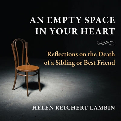 An Empty Space in Your Heart: Reflections on the Death of a Sibling or Best Friend by Lambin, Helen Reichert