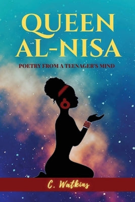 Queen Al-Nisa: Poetry From a Teenager's Mind by Watkins, C.