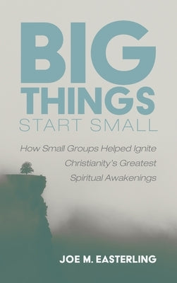 Big Things Start Small by Easterling, Joe M.