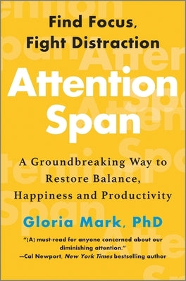 Attention Span: A Groundbreaking Way to Restore Balance, Happiness and Productivity by Mark, Gloria