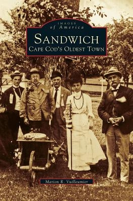 Sandwich: Cape Cod's Oldest Town by Vuilleumier, Marion R.
