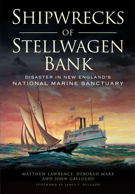 Shipwrecks of Stellwagen Bank: Disaster in New England's National Marine Sanctuary by Lawrence, Matthew