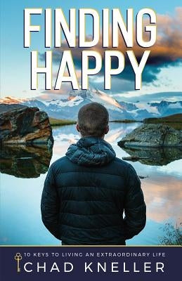 Finding Happy: 10 Keys to Living an Extraordinary Life by Kneller, Chad