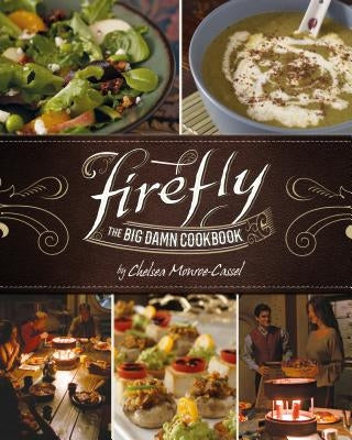 Firefly - The Big Damn Cookbook by Monroe-Cassel, Chelsea