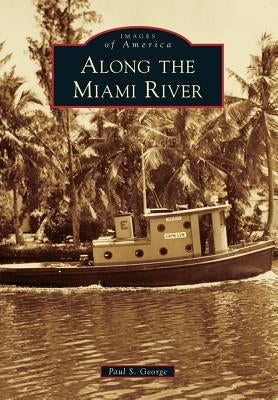 Along the Miami River by George, Paul S.