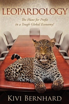 Leopardology: The Hunt for Profit in a Tough Global Economy! by Bernhard, Kivi