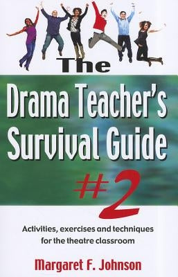 Drama Teacher's Survival Guide #2: Activities, Exercises, and Techniques for the Theatre Classroom by Johnson, Margaret F.
