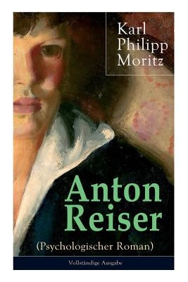 Anton Reiser (Psychologischer Roman): Einer der wichtigsten Bildungsromane deutscher Literatur by Moritz, Karl Philipp