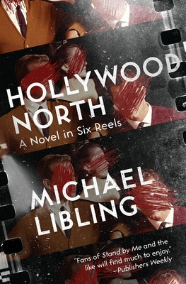 Hollywood North: A Novel in Six Reels by Libling, Michael