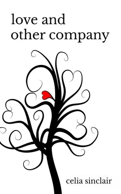 Love and Other Company: Poetry About Love Loss Healing by Sinclair, Celia