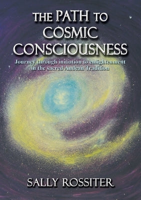 The Path to Cosmic Consciousness by Rossiter, Sally