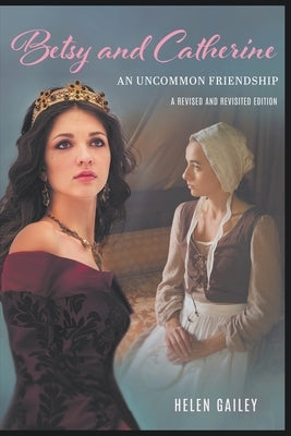 Betsy and Catherine: A Revised and Revisited Edition by Gailey, Helen