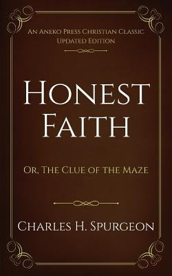 Honest Faith: Or, The Clue of the Maze by Spurgeon, Charles H.